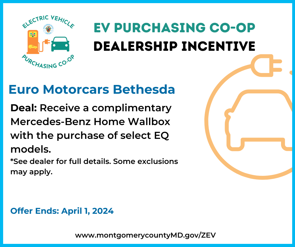 EV Purchasing Co-op Dealership Incentive. Euro Motorcars Bethesda. Deal: Receive a complimentary Mercedes-Benz Home Wallbox with purchase of select EQ models. See dealer for full details. Some exclusions may apply. Offer Ends: April 1, 2024. 