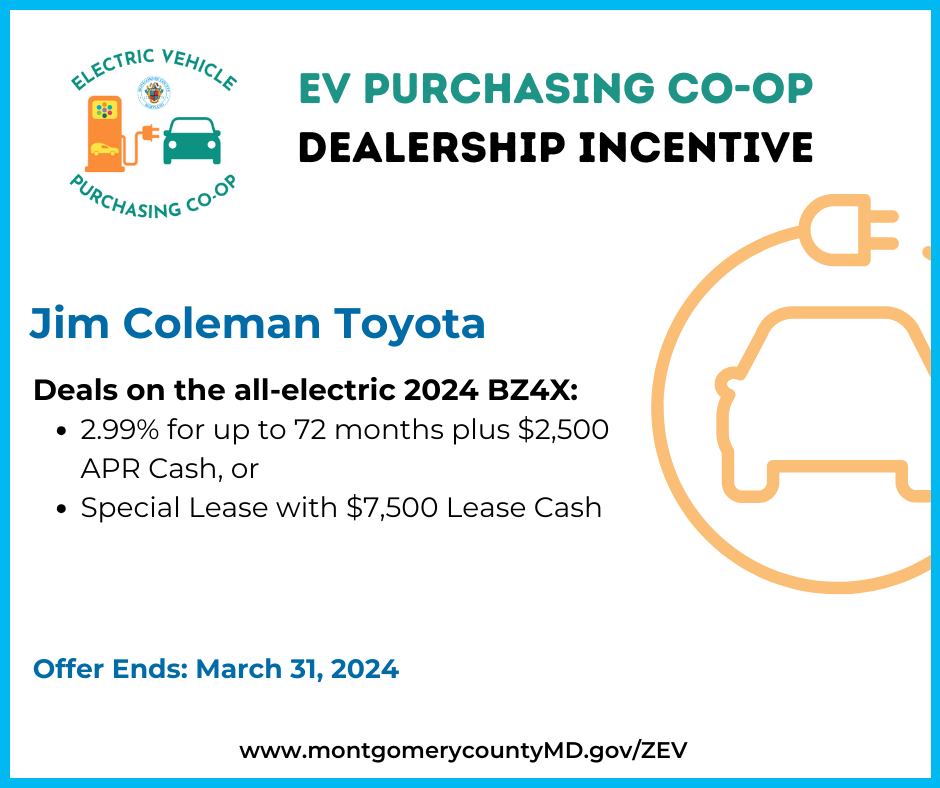 EV Purchasing Co-op Dealership Incentive. Jim Coleman Toyota. Deals on the all-electric 2023 BZ4X: 2.99% for up to 72 months plus $2,500 APR Cash, or Special Lease with $7,500 Lease Cash.
