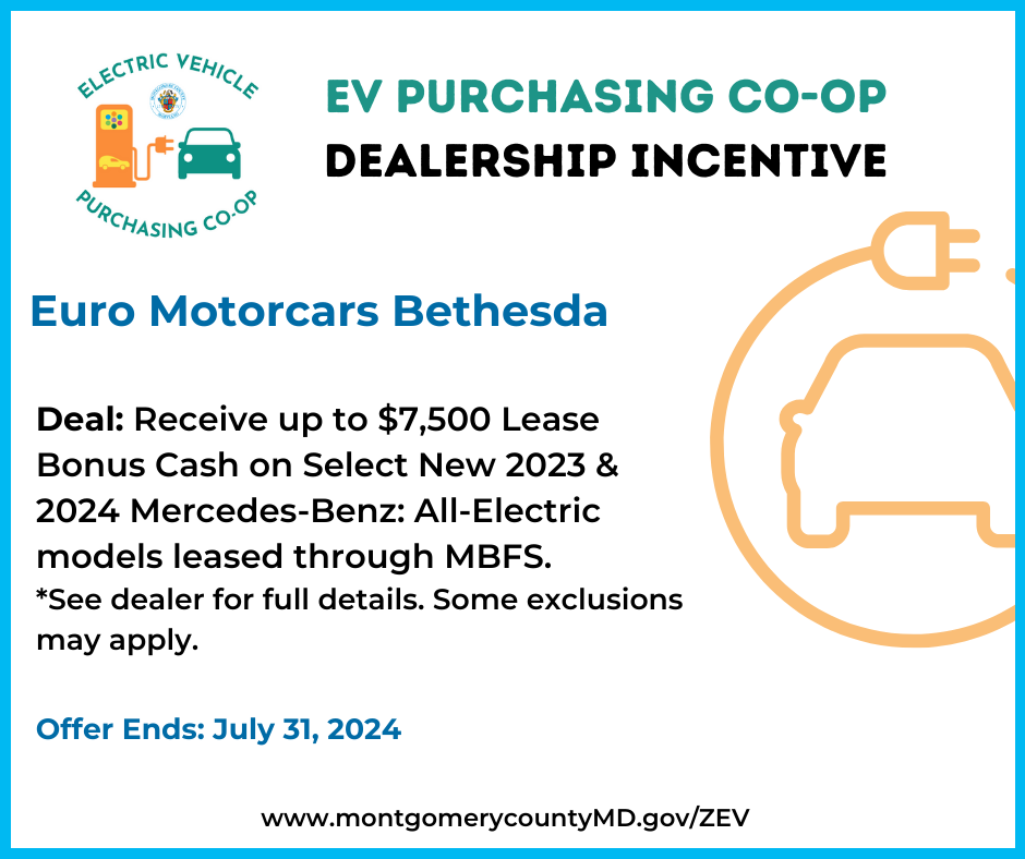 EV Purchasing Co-op Dealership Incentive. Euro Motorcars Bethesda. Deal: Receive up to $7,500 Lease Bonus Cash on Select New 2023 & 2024 Mercedes-Benz All-Electric models leased through MBFS. See dealer for full details. Some exclusions may apply. Offer Ends: July 31, 2024. 
