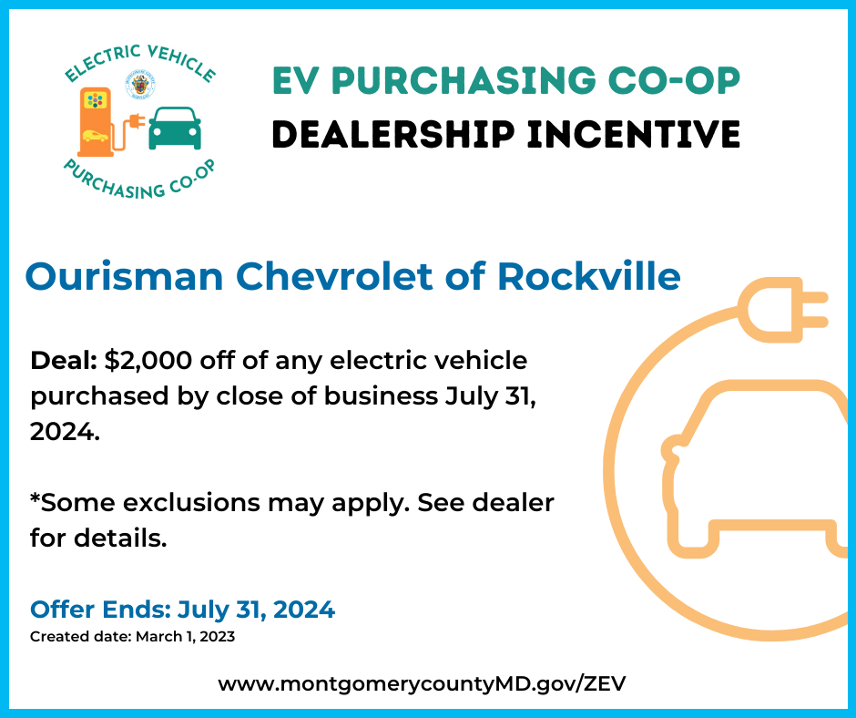 EV Purchasing Co-op Dealership Incentive. Ourisman Chevrolet Rockville. Deal: $2,000 off any electric vehicle purchased by close of business July 31, 2024. See dealer for details. Some exclusions may apply. Offer Ends: July 8, 2024.