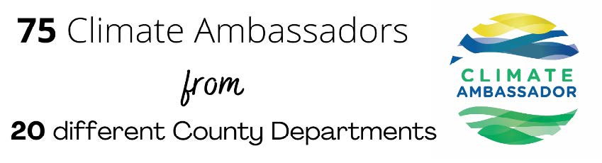 75 Climate Ambassadors from 20 County Departments.